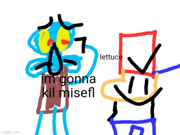 peak morshu content | lettuce; im gonna kil misefl | image tagged in blank white template | made w/ Imgflip meme maker