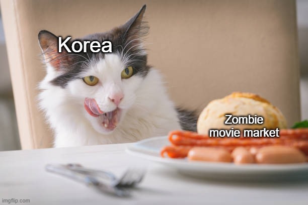 Finally a worthy opponent | Korea; Zombie movie market | made w/ Imgflip meme maker