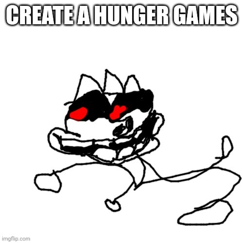 CREATE A HUNGER GAMES | image tagged in omw | made w/ Imgflip meme maker