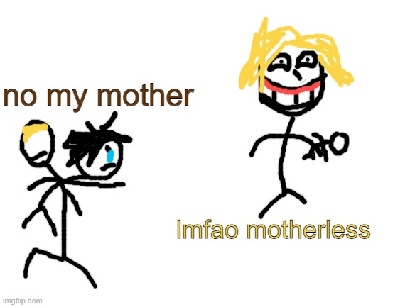 peak air content | no my mother; lmfao motherless | made w/ Imgflip meme maker