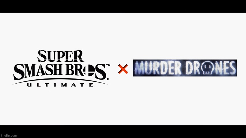 A perfect crossover doesn't exi.... | image tagged in super smash bros ultimate x blank,super smash bros,murder drones | made w/ Imgflip meme maker