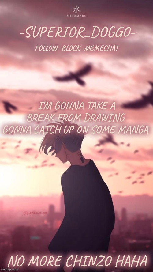 Doggos uh idk what anime announcement temp | I’M GONNA TAKE A BREAK FROM DRAWING 
GONNA CATCH UP ON SOME MANGA; NO MORE CHINZO HAHA | image tagged in doggos uh idk what anime announcement temp | made w/ Imgflip meme maker