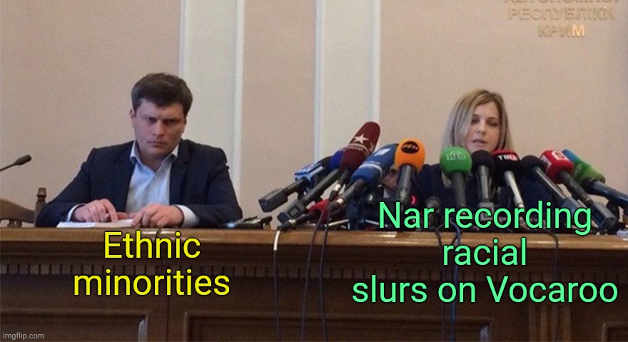 . | Nar recording racial slurs on Vocaroo; Ethnic minorities | image tagged in man and woman microphone | made w/ Imgflip meme maker