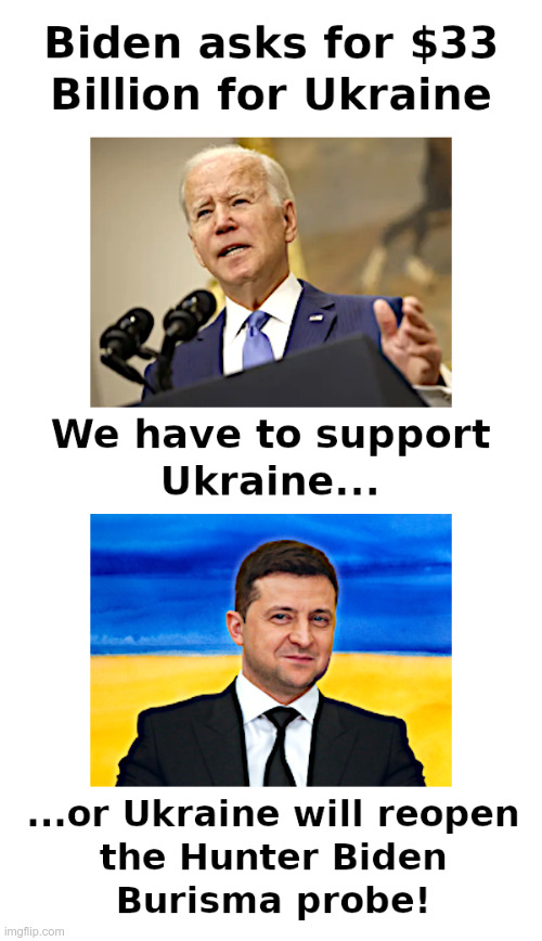 Biden asks for $33 Billion for Ukraine | image tagged in joe biden,volodymyr zelensky,russian,invasion,hunter biden,investigation | made w/ Imgflip meme maker