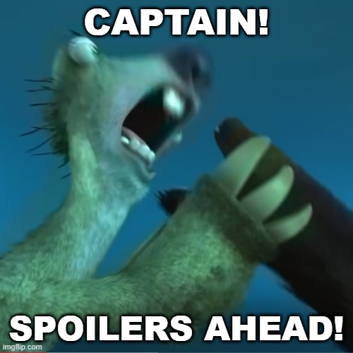 Ice Age Spoilers Ahead | CAPTAIN! SPOILERS AHEAD! | image tagged in ice age,ice age sid,iceberg ahead | made w/ Imgflip meme maker