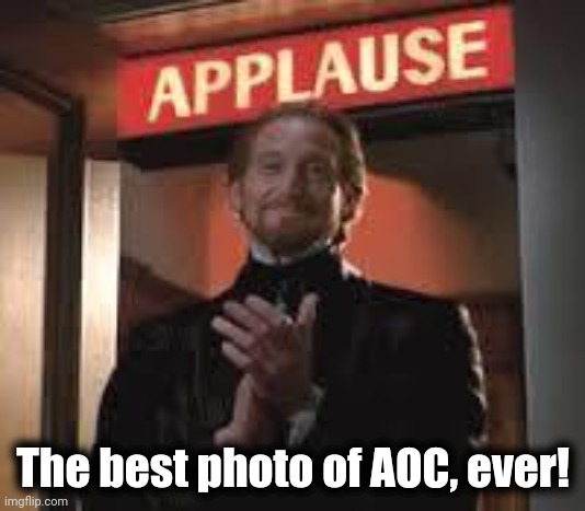 Applause. | The best photo of AOC, ever! | image tagged in applause | made w/ Imgflip meme maker