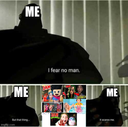 some crappy stuff | ME; ME; ME | image tagged in i fear no man,3am,cringe | made w/ Imgflip meme maker