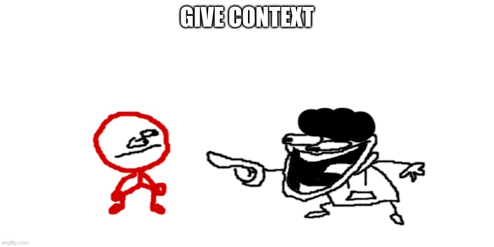 the pisscrapper laughing at stickdanish | GIVE CONTEXT | image tagged in the pisscrapper laughing at stickdanish | made w/ Imgflip meme maker