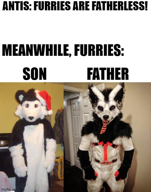Checkmate. | ANTIS: FURRIES ARE FATHERLESS! MEANWHILE, FURRIES:; SON               FATHER | image tagged in furry,fatherless my arse,memes,funny | made w/ Imgflip meme maker