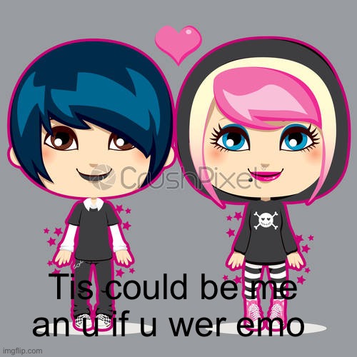 Emo quotw | Tis could be me an u if u wer emo | image tagged in emo | made w/ Imgflip meme maker