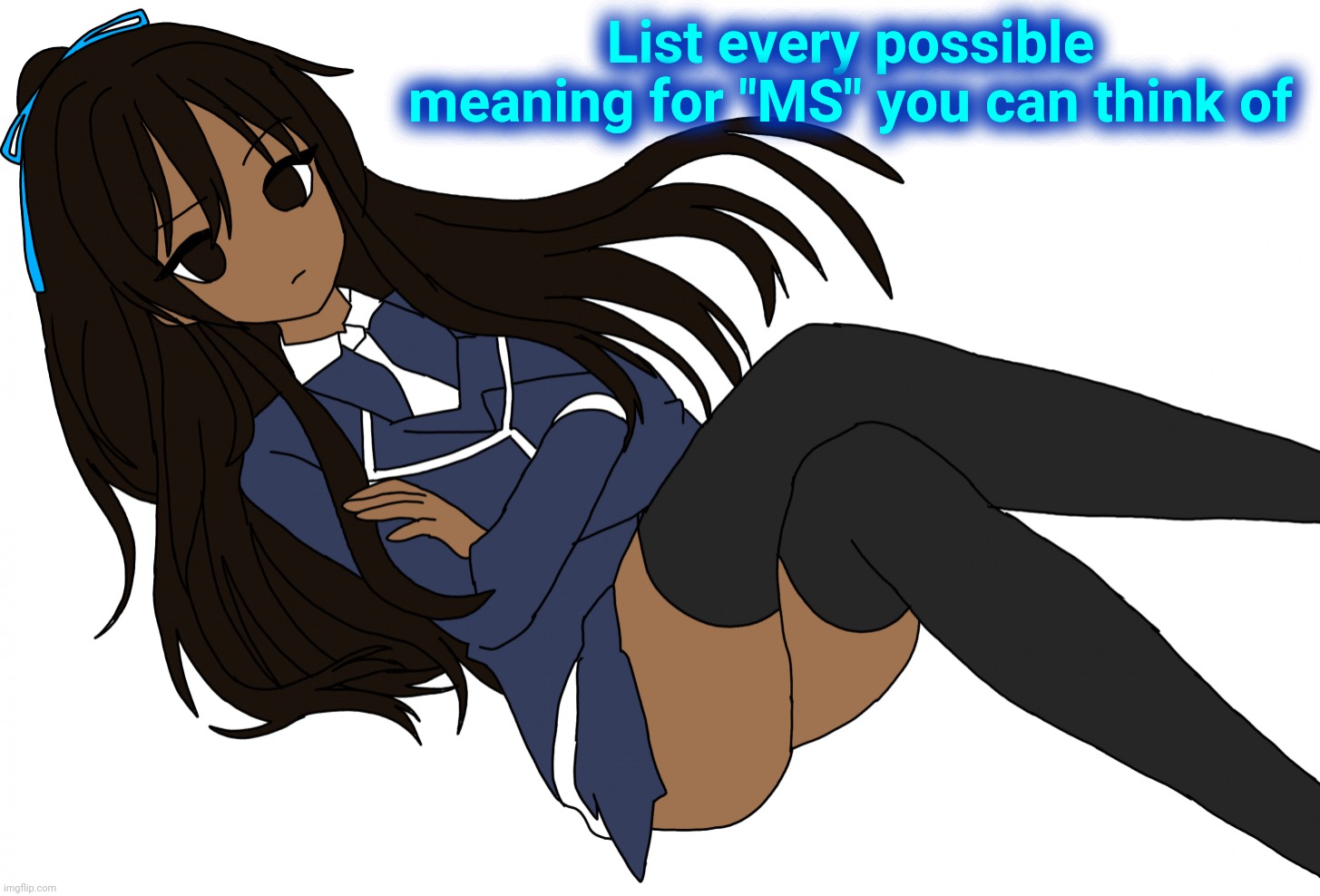 Ç | List every possible meaning for "MS" you can think of | made w/ Imgflip meme maker