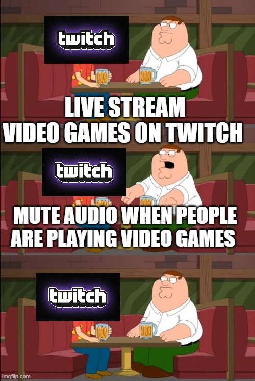 Twitch Wants People to Live Stream Video Games | LIVE STREAM VIDEO GAMES ON TWITCH; MUTE AUDIO WHEN PEOPLE ARE PLAYING VIDEO GAMES | image tagged in hypocrite,twitch | made w/ Imgflip meme maker