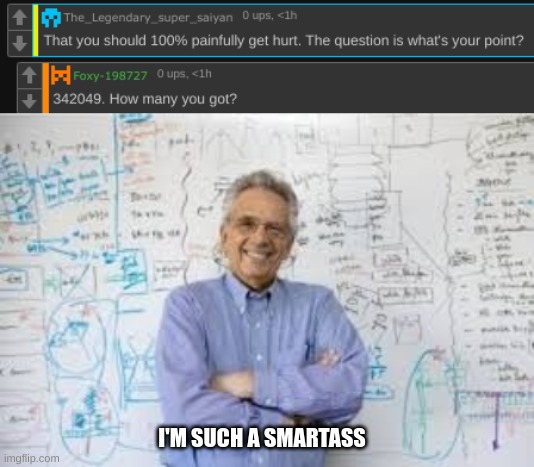 cope | I'M SUCH A SMARTASS | image tagged in smartass teacher | made w/ Imgflip meme maker