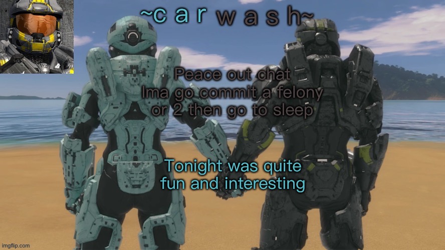 Haha old me template | Peace out chat
Ima go commit a felony or 2 then go to sleep; Tonight was quite fun and interesting | image tagged in agent washing-machine temp | made w/ Imgflip meme maker