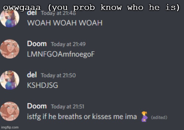 owwgaaa (you prob know who he is) | made w/ Imgflip meme maker