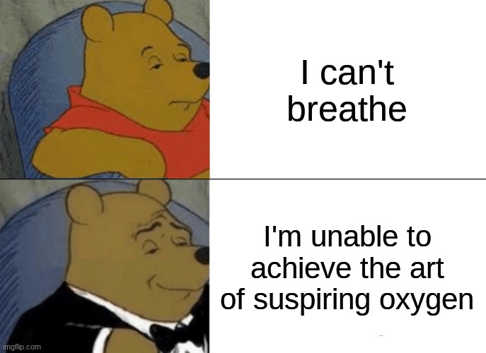 This is a title | I can't breathe; I'm unable to achieve the art of suspiring oxygen | image tagged in memes,tuxedo winnie the pooh | made w/ Imgflip meme maker