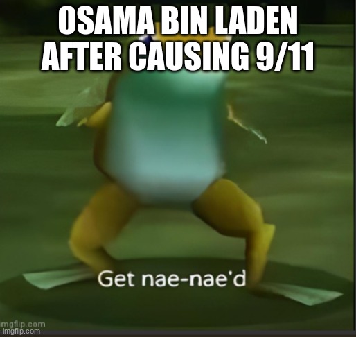 OSAMA BIN LADEN AFTER CAUSING 9/11 | made w/ Imgflip meme maker