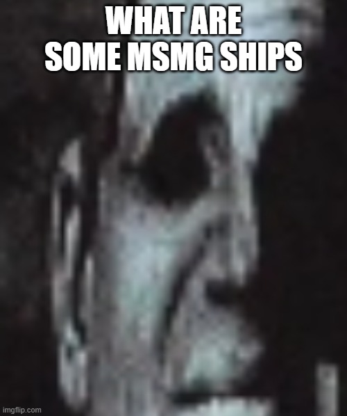 for educational purposes of course | WHAT ARE SOME MSMG SHIPS | made w/ Imgflip meme maker
