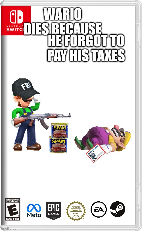Oh boy its free$ | WARIO DIES BECAUSE; HE FORGOT TO PAY HIS TAXES | image tagged in nintendo switch | made w/ Imgflip meme maker