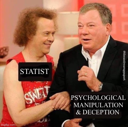 Statist love overacting | PSYCHOLOGICAL MANIPULATION & DECEPTION; STATIST | image tagged in psychology,manipulation,deception,acting,william shatner,richard simmons | made w/ Imgflip meme maker
