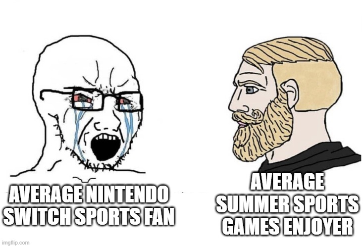 Soyboy Vs Yes Chad | AVERAGE SUMMER SPORTS GAMES ENJOYER; AVERAGE NINTENDO SWITCH SPORTS FAN | image tagged in soyboy vs yes chad | made w/ Imgflip meme maker