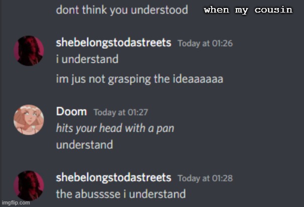 when my cousin | made w/ Imgflip meme maker