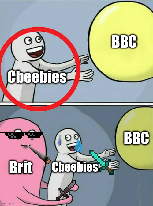 Ball to Fall and kill you! | BBC; Cbeebies; BBC; Brit; Cbeebies | image tagged in memes,running away balloon | made w/ Imgflip meme maker