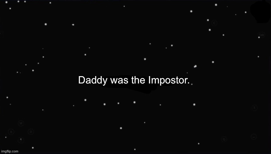 When daddy went out | Daddy was the Impostor. | image tagged in x was the impostor,dad,memes,amogus,among us | made w/ Imgflip meme maker