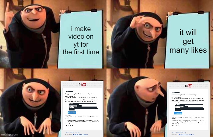 Making first video on yt | i make video on yt for the first time; it will get many likes | image tagged in memes,gru's plan | made w/ Imgflip meme maker