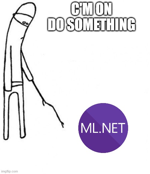 me talking to my nural network be like | C'M ON DO SOMETHING | image tagged in c'mon do something | made w/ Imgflip meme maker