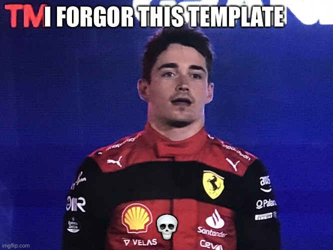 Charles Leclerc Confused | I FORGOR THIS TEMPLATE; 💀 | image tagged in charles leclerc confused | made w/ Imgflip meme maker
