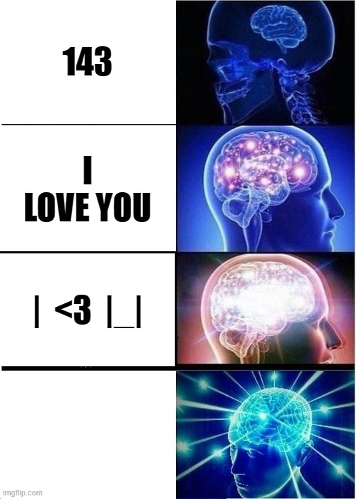 fill the last one. | 143; I LOVE YOU; |  <3  |_| | image tagged in memes,expanding brain | made w/ Imgflip meme maker