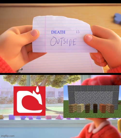 Evacuate immediately | DEATH | image tagged in x is outside,minecraft,memes,funny,true | made w/ Imgflip meme maker