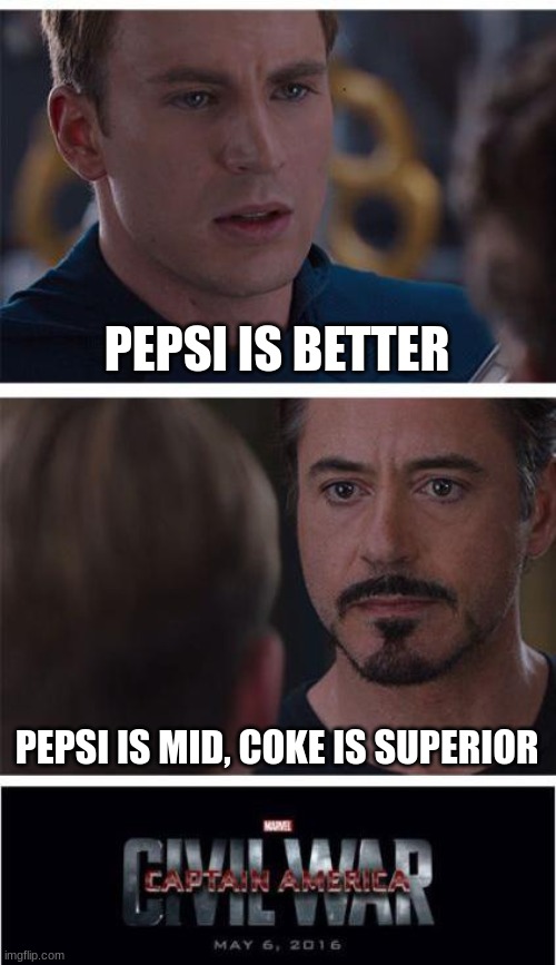 How it started | PEPSI IS BETTER; PEPSI IS MID, COKE IS SUPERIOR | image tagged in memes,marvel civil war 1 | made w/ Imgflip meme maker