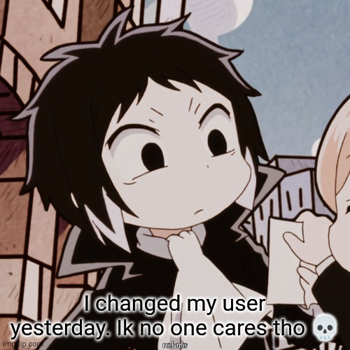 Chibi Akutagawa | I changed my user yesterday. Ik no one cares tho 💀 | image tagged in chibi akutagawa | made w/ Imgflip meme maker