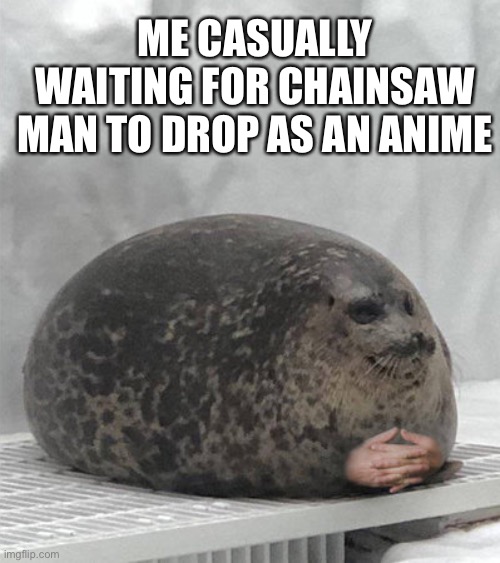 Waiting…. | ME CASUALLY WAITING FOR CHAINSAW MAN TO DROP AS AN ANIME | image tagged in anime,anime meme | made w/ Imgflip meme maker