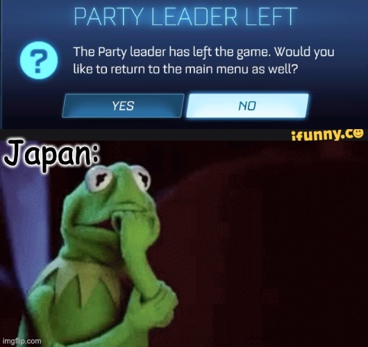 Japan: | image tagged in kermit the frog,memes,party leader left the game,funny | made w/ Imgflip meme maker