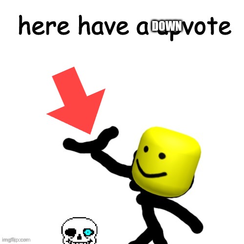 Here have a upvote | DOWN | image tagged in here have a upvote | made w/ Imgflip meme maker