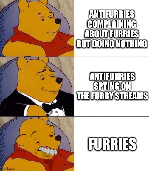 some of us should try to spy on the furry stream and become mod | ANTIFURRIES COMPLAINING ABOUT FURRIES BUT DOING NOTHING; ANTIFURRIES SPYING ON THE FURRY STREAMS; FURRIES | image tagged in best better blurst | made w/ Imgflip meme maker