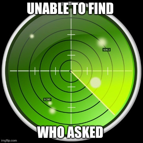 Unable to find who asked | image tagged in unable to find who asked | made w/ Imgflip meme maker