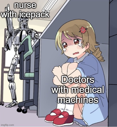 School nurses | nurse with icepack; Doctors with medical machines | image tagged in anime girl hiding from terminator,school,anime girl,terminator | made w/ Imgflip meme maker