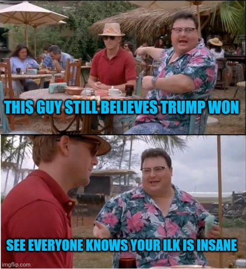 Trump won. Trump one. Trump #2 | THIS GUY STILL BELIEVES TRUMP WON; SEE EVERYONE KNOWS YOUR ILK IS INSANE | image tagged in memes,see nobody cares | made w/ Imgflip meme maker