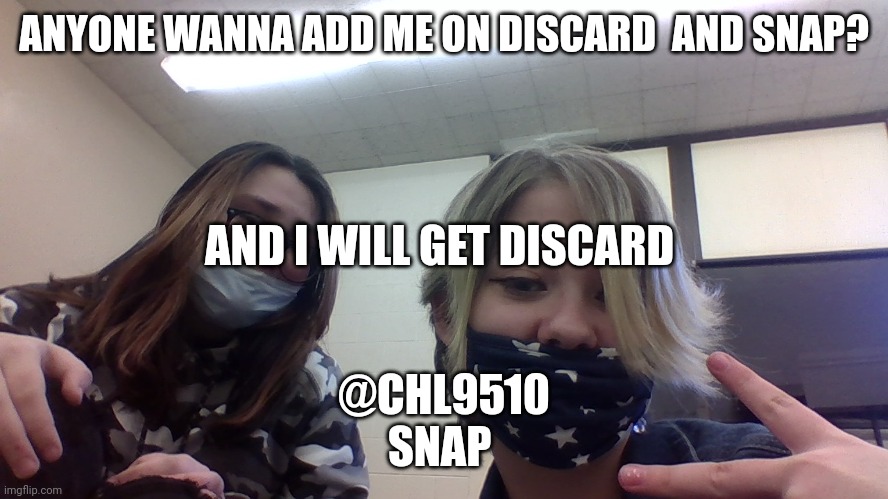 bff | ANYONE WANNA ADD ME ON DISCARD  AND SNAP? AND I WILL GET DISCARD; @CHL9510
SNAP | image tagged in bff | made w/ Imgflip meme maker