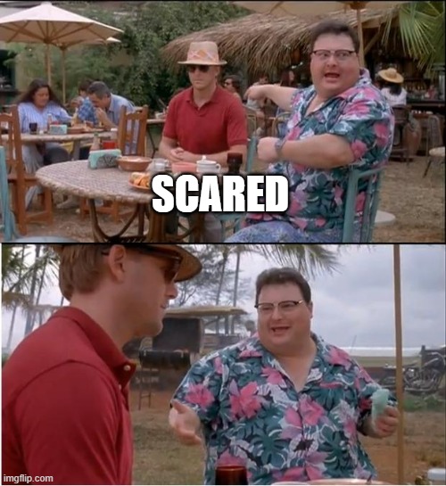 See Nobody Cares | SCARED | image tagged in memes,see nobody cares | made w/ Imgflip meme maker