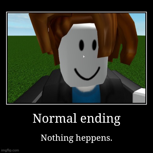 Normal ending | image tagged in endings,roblox | made w/ Imgflip demotivational maker