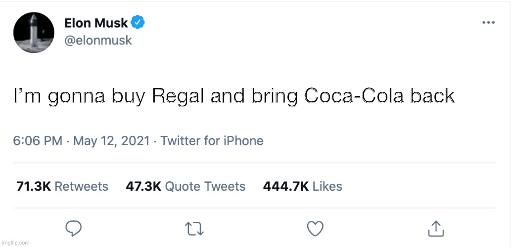 Elon Musk Blank Tweet | I’m gonna buy Regal and bring Coca-Cola back | image tagged in elon musk blank tweet,regal cinemas,regal,coca cola,elon musk,memes | made w/ Imgflip meme maker