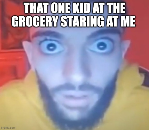 funny | THAT ONE KID AT THE GROCERY STARING AT ME | image tagged in rrf,funny | made w/ Imgflip meme maker