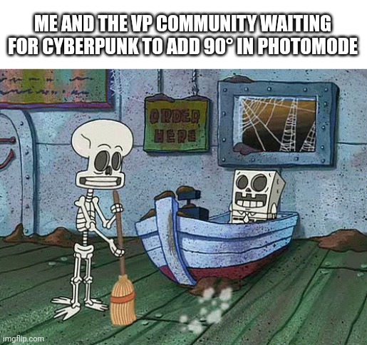 Asking CP77 to add 90° in photomode |  ME AND THE VP COMMUNITY WAITING FOR CYBERPUNK TO ADD 90° IN PHOTOMODE | image tagged in cyberpunk,photomode | made w/ Imgflip meme maker