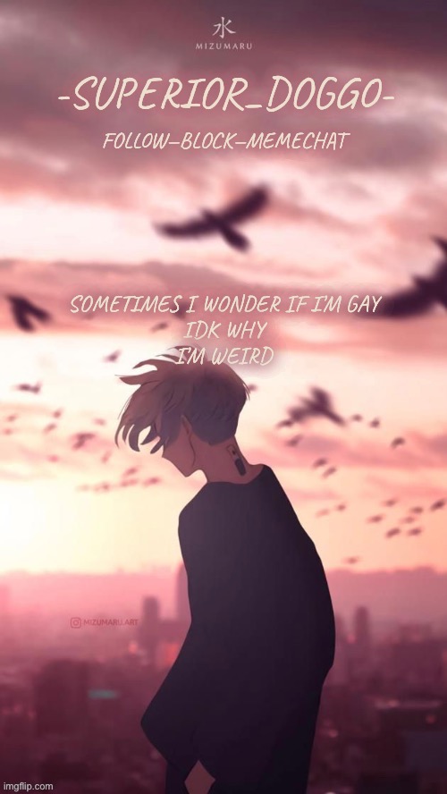 Doggos uh idk what anime announcement temp | SOMETIMES I WONDER IF I’M GAY
IDK WHY
I’M WEIRD | image tagged in doggos uh idk what anime announcement temp | made w/ Imgflip meme maker