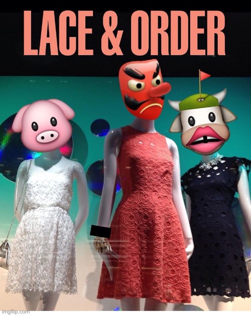 Lace & Order | image tagged in law and order,fashion victims unit,lace and order,fashion,bloomingdales,kim kowdashian | made w/ Imgflip meme maker
